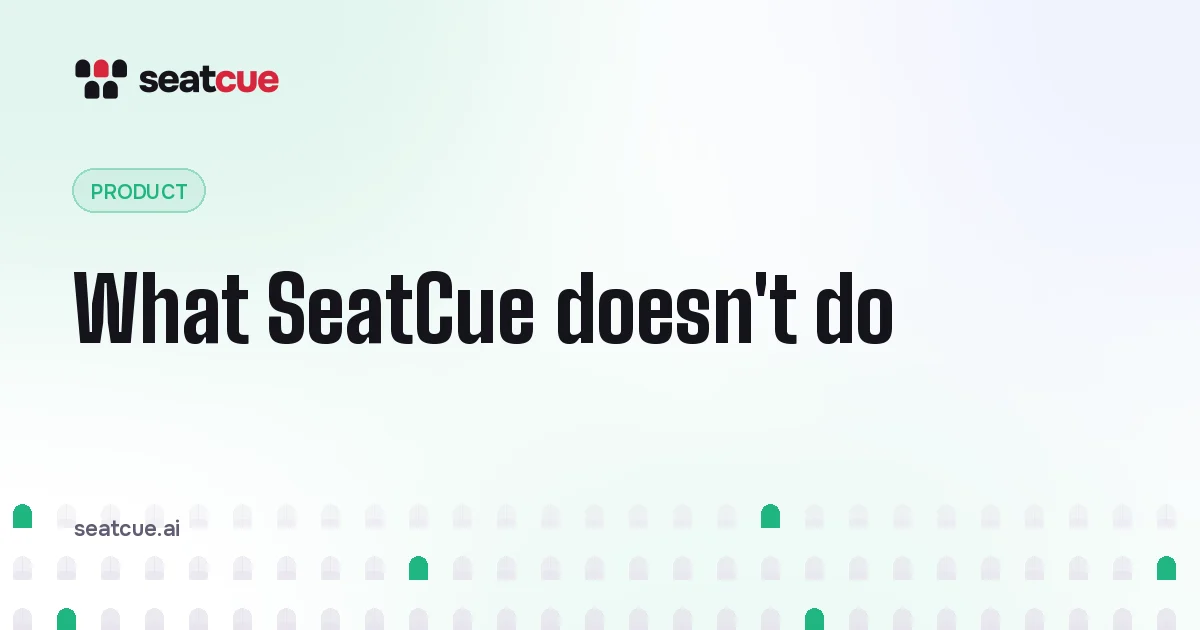 What SeatCue doesn't do